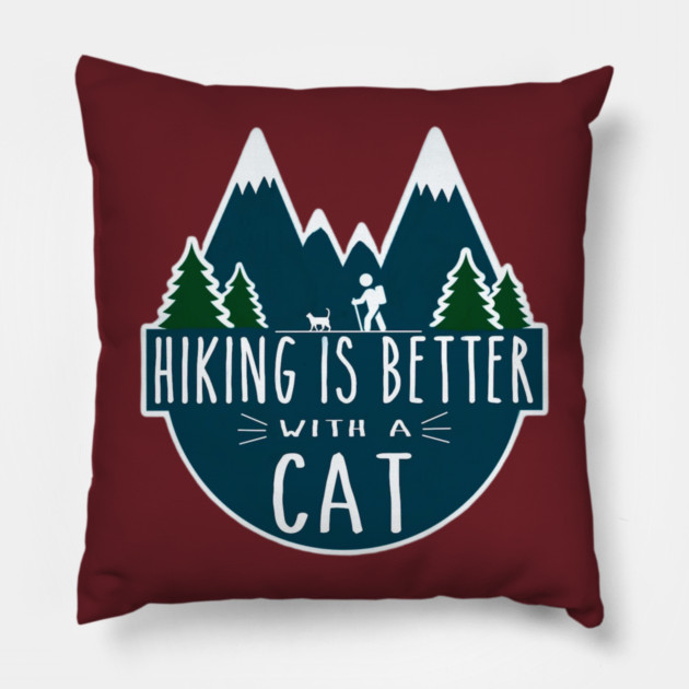 Hiking is Better with a CAT! Pillow by Pete the Cat Guy