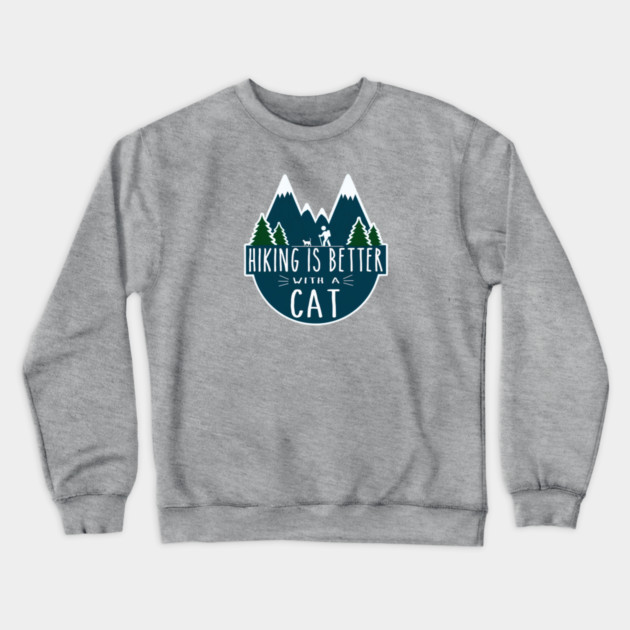Hiking is Better with a CAT! Crewneck Sweatshirt by Pete the Cat Guy