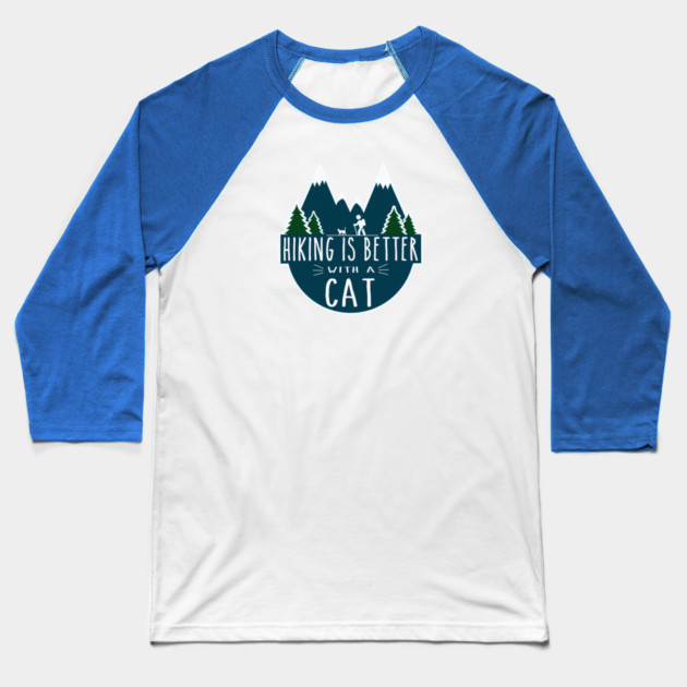 Hiking is Better with a CAT! Baseball T-Shirt by Pete the Cat Guy