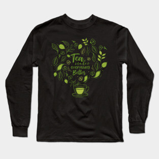 Tea Makes Everything Better Long Sleeve T-Shirt
