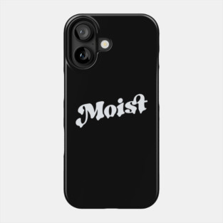 Moist Phone Case