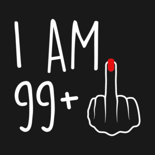 I Am 99 Plus 1 Middle Finger For A 100th Birthday For Women T-Shirt