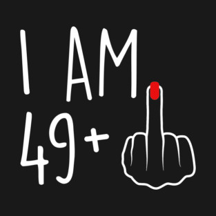 I Am 49 Plus 1 Middle Finger For A 50th Birthday For Women T-Shirt