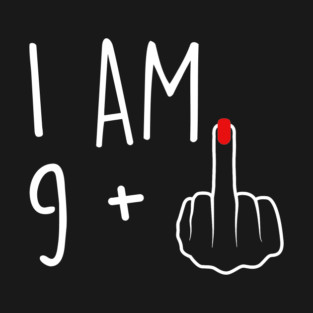 I Am 9 Plus 1 Middle Finger For A 10th Birthday For Women T-Shirt