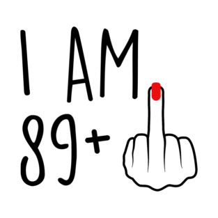 I Am 89 Plus 1 Middle Finger For A 90th Birthday For Women T-Shirt