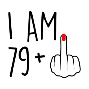 I Am 79 Plus 1 Middle Finger For A 80th Birthday For Women T-Shirt