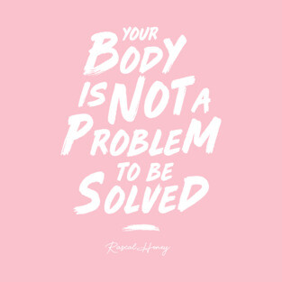 Your Body Is Not A Problem To Be Solved - Rascal Pink T-Shirt