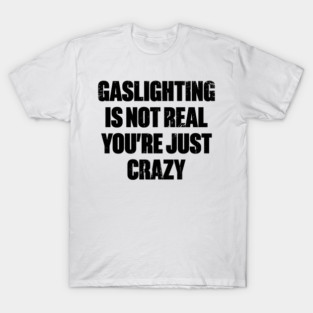 Gaslighting Is Not Real You're Just Crazy Funny Vintage T-Shirt