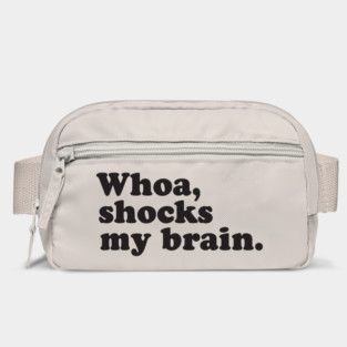 Whoa, Shocks My Brain. Meatstick. Bag
