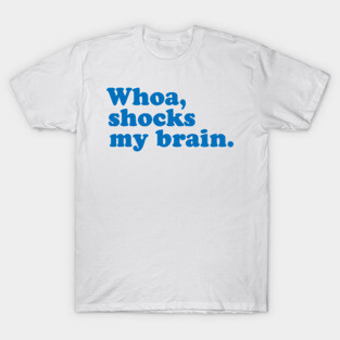 Whoa, Shocks My Brain. Meatstick. T-Shirt