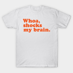Whoa, Shocks My Brain. Meatstick. T-Shirt
