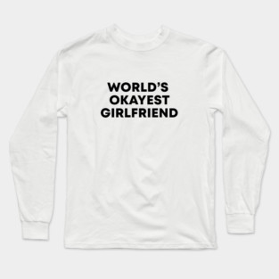 World's Okayest Girlfriend Long Sleeve T-Shirt