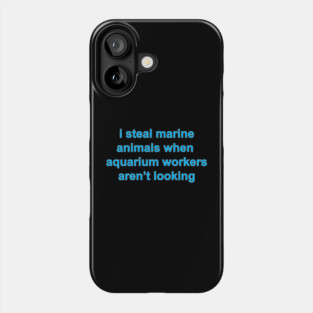 Fishy Shirt - I steal marine animals Phone Case