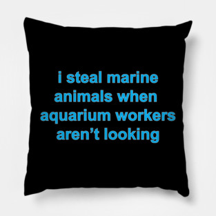 Fishy Shirt - I steal marine animals Pillow