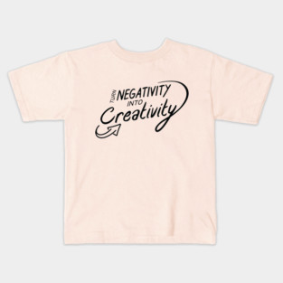 Turn Negativity Into Creativity Kids T-Shirt