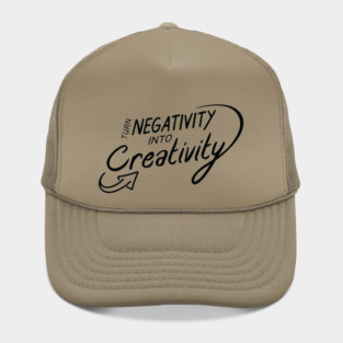 Turn Negativity Into Creativity Hat