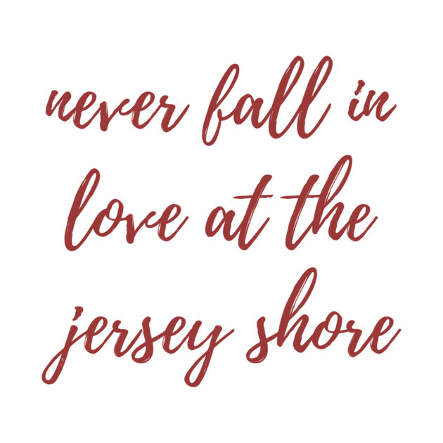 Never Fall in Love Jersey Shore T-Shirt TeePublic