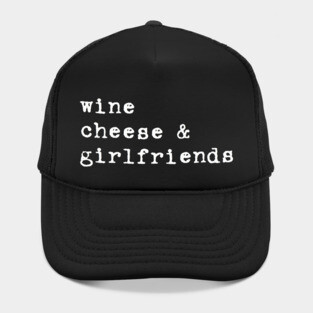 wine cheese & girlfriends Hat
