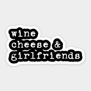 wine cheese & girlfriends Sticker