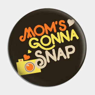 Mom's Gonna snap picture retro camera Pin