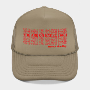 YOU ARE ON NATIVE LAND. Hat