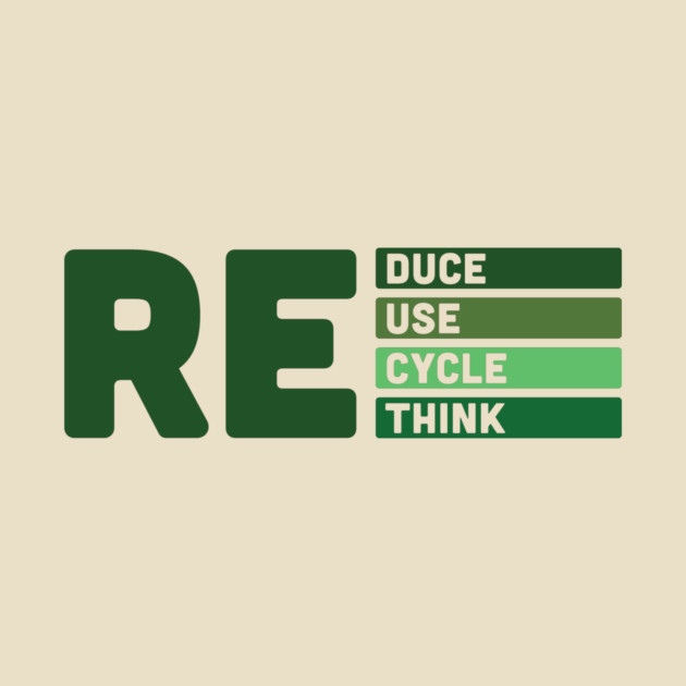 REduce REuse REcycle REthink - Reduce Reuse Recycle - T-Shirt | TeePublic