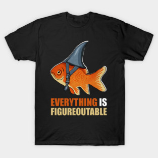 Motivational Quote, Figureoutable, Goldfish Shark T-Shirt