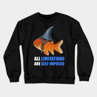 Motivational Quote, Goldfish Shark, Limitations Crewneck Sweatshirt