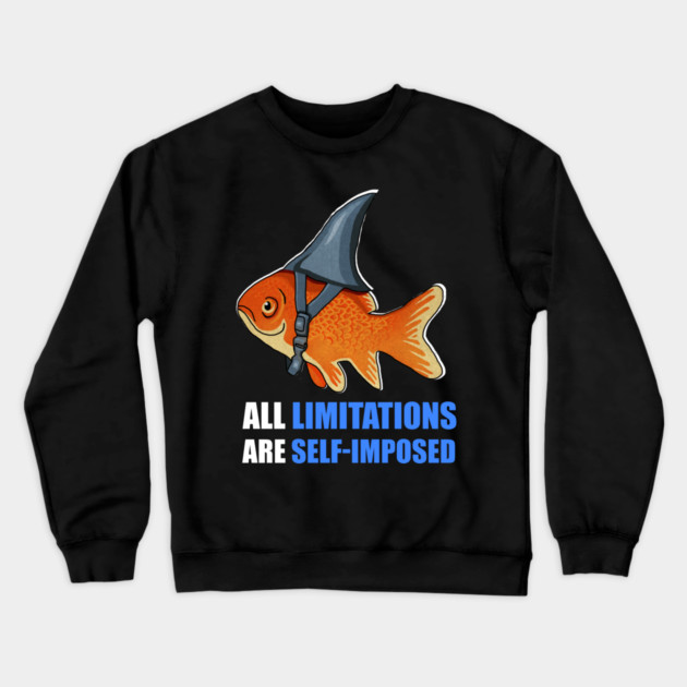 Motivational Quote, Goldfish Shark, Limitations Crewneck Sweatshirt by logiamerch