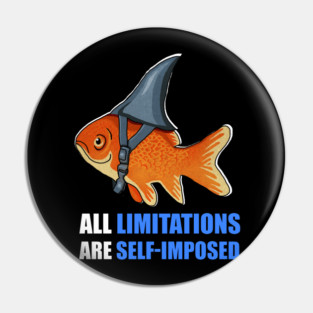 Motivational Quote, Goldfish Shark, Limitations Pin
