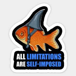 Motivational Quote, Goldfish Shark, Limitations Sticker