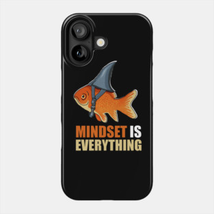 Mindset is Everything Goldfish Shark Funny Motivational Fish Phone Case