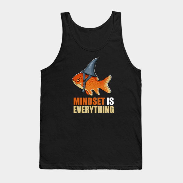 Mindset is Everything Goldfish Shark Funny Motivational Fish Tank Top by logiamerch