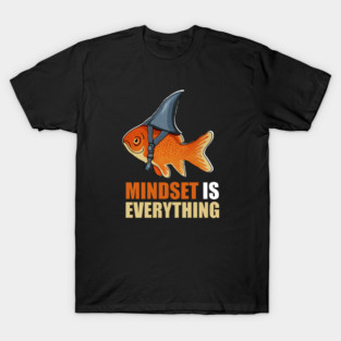 Mindset is Everything Goldfish Shark Funny Motivational Fish T-Shirt