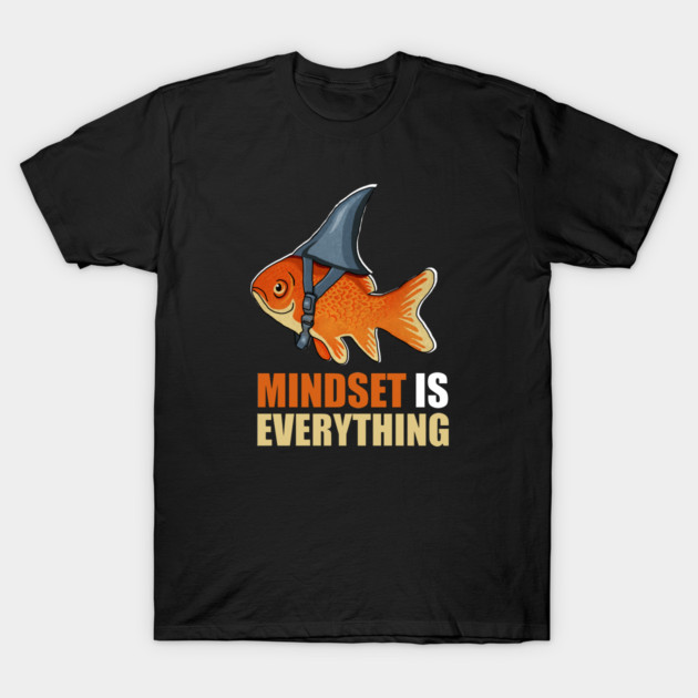 Mindset is Everything Goldfish Shark Funny Motivational Fish T-Shirt by logiamerch