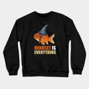 Mindset is Everything Goldfish Shark Funny Motivational Fish Crewneck Sweatshirt