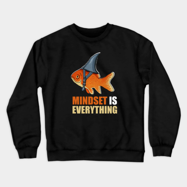 Mindset is Everything Goldfish Shark Funny Motivational Fish Crewneck Sweatshirt by logiamerch