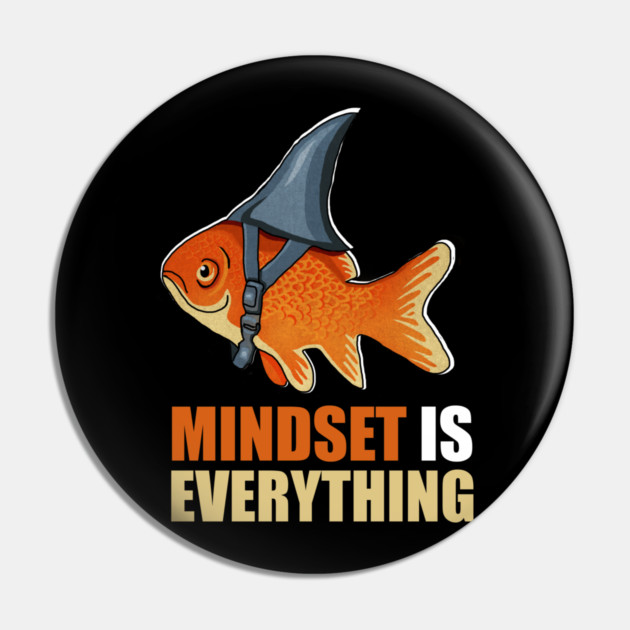 Mindset is Everything Goldfish Shark Funny Motivational Fish Pin by logiamerch