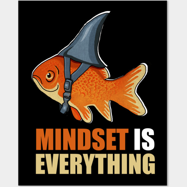 Mindset is Everything Goldfish Shark Funny Motivational Fish Wall Art by logiamerch