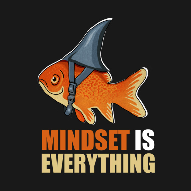 Mindset is Everything Goldfish Shark Funny Motivational Fish by logiamerch