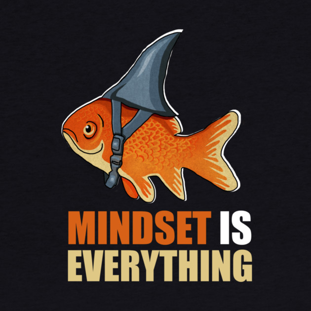 Mindset is Everything Goldfish Shark Funny Motivational Fish by logiamerch