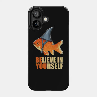 Motivational, Believe in Yourself, Goldfish Shark Phone Case