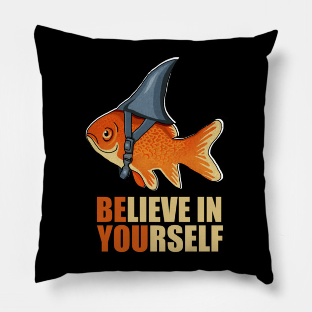 Motivational, Believe in Yourself, Goldfish Shark Pillow by logiamerch