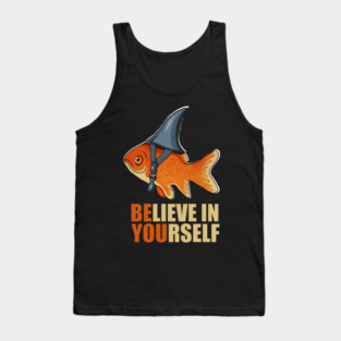 Motivational, Believe in Yourself, Goldfish Shark Tank Top