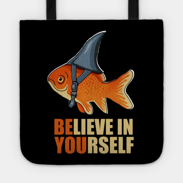 Motivational, Believe in Yourself, Goldfish Shark Tote by logiamerch