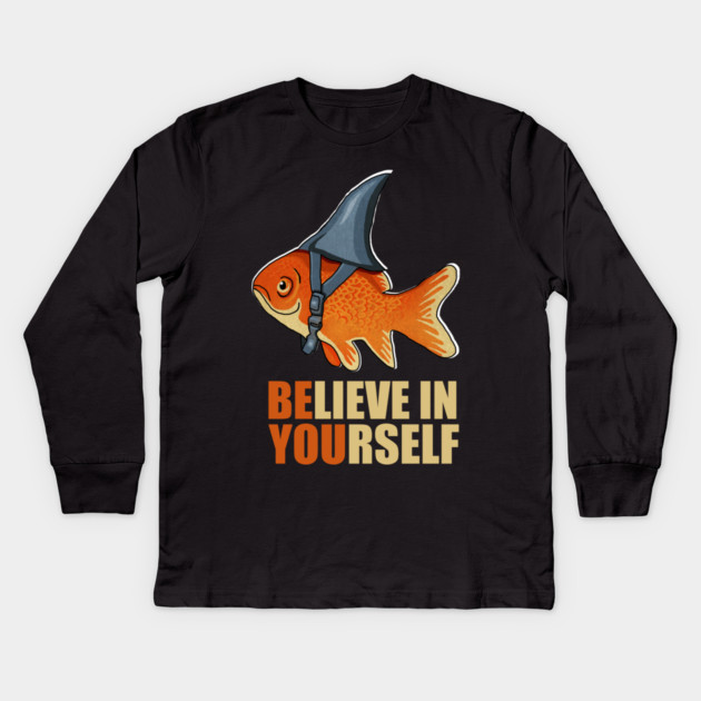 Motivational, Believe in Yourself, Goldfish Shark Kids Long Sleeve T-Shirt by logiamerch