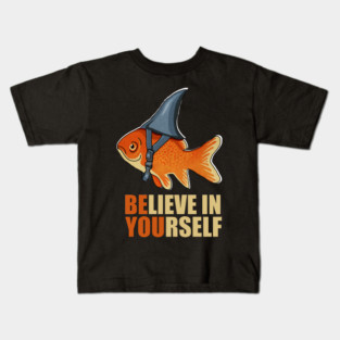 Motivational, Believe in Yourself, Goldfish Shark Kids T-Shirt
