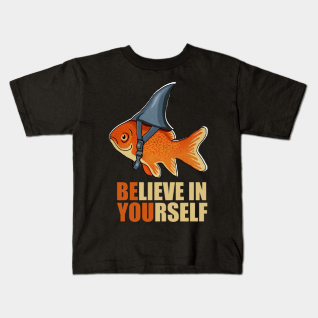 Motivational, Believe in Yourself, Goldfish Shark Kids T-Shirt by logiamerch