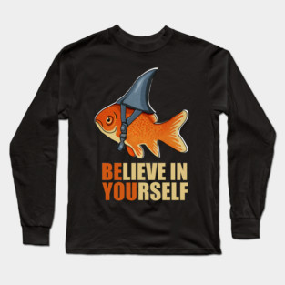 Motivational, Believe in Yourself, Goldfish Shark Long Sleeve T-Shirt