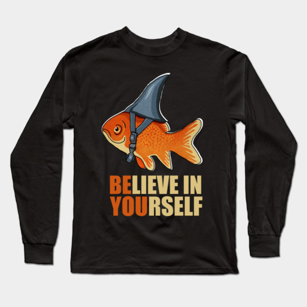 Motivational, Believe in Yourself, Goldfish Shark Long Sleeve T-Shirt by logiamerch